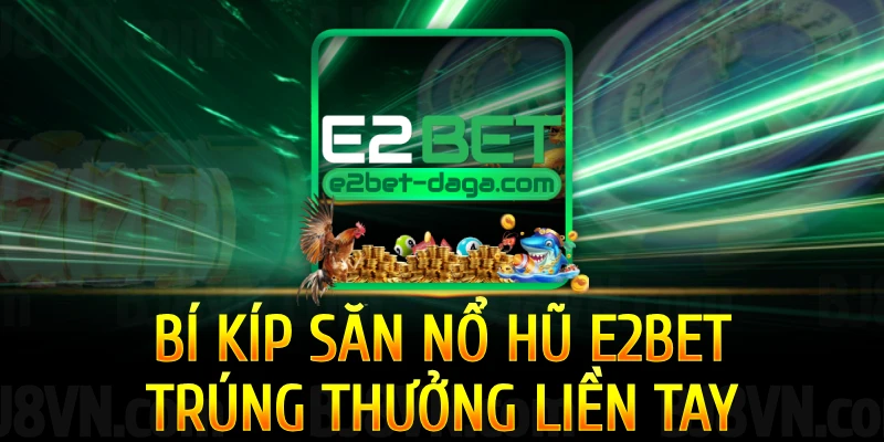 bi-kip-san-no-hu-cung-e2bet-trung-thuong-lien-tay