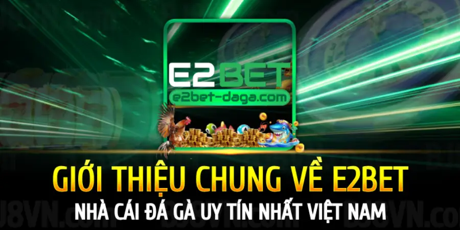 gioi-thieu-chung-ve-nha-cai-e2bet