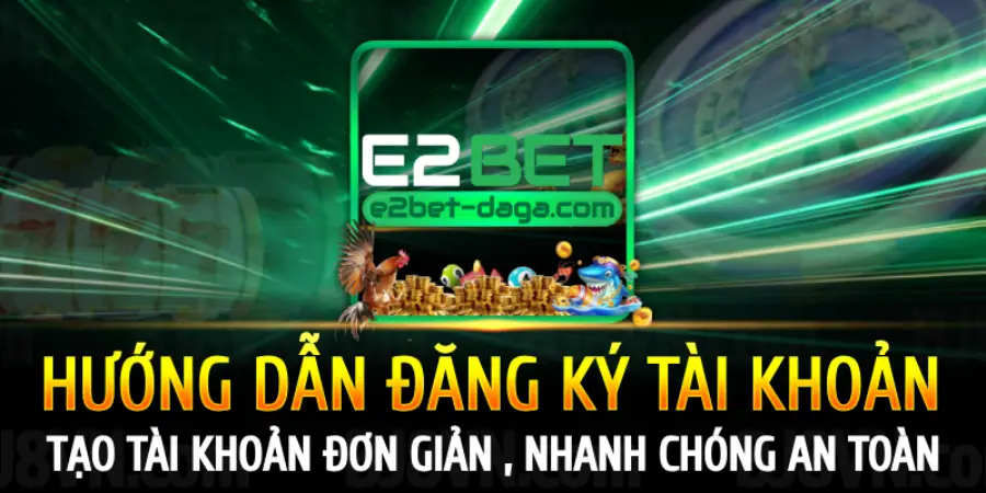 huong-dan-dang-ky-tai-khoan-tai-e2bet