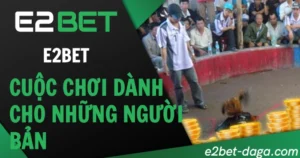 Đá Gà E2BET: Cuộc Chơi Dành Cho Người Bản Lĩnh