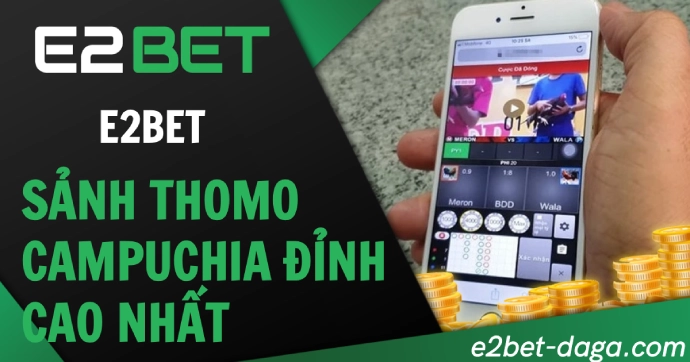 Đá Gà E2BET: Sảnh Thomo Campuchia Đỉnh Cao Nhất